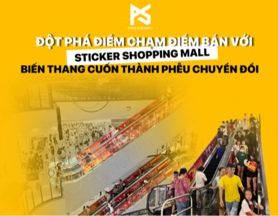 ĐỘT PHÁ ĐIỂM CHẠM ĐIỂM BÁN VỚI "INTERACTIVE STICKER SHOPPING MALL": BIẾN THANG CUỐN THÀNH PHỄU CHUYỂN ĐỔI
